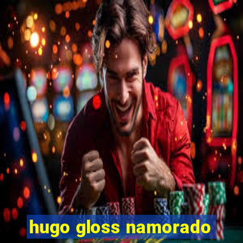 hugo gloss namorado